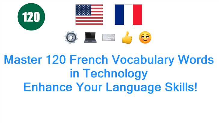 Master 120 French Vocabulary Words in Technology: Enhance Your Language Skills!